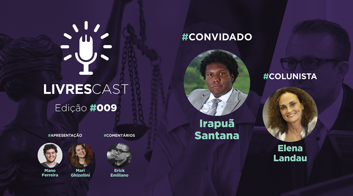 Justiça brasileira: parte da solução ou do problema? | LivresCast #009 com Irapuã Santana