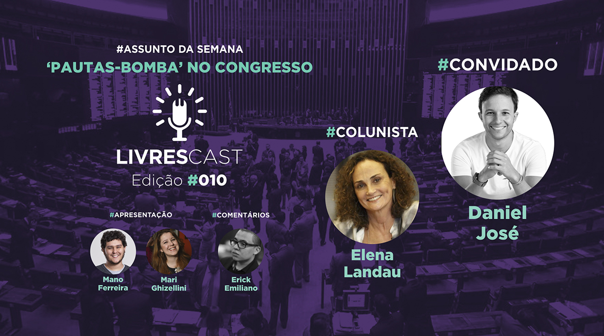 Pauta-bomba do Congresso | #LivresCast 010 com Daniel José