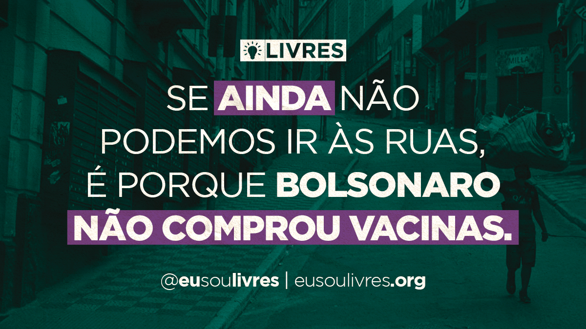 Se ainda não podemos ir às ruas, é porque Bolsonaro não comprou vacina
