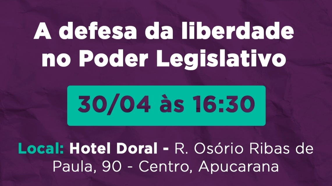 Evento em Apucarana (PR) debate a defesa da liberdade no Poder Legislativo