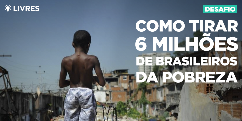 Como tirar 6 milhões de brasileiros da pobreza
