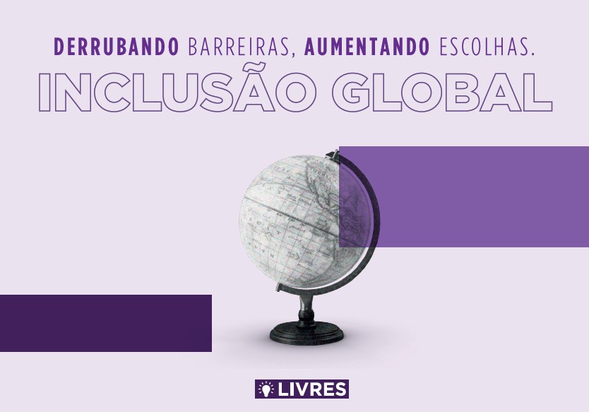 Inclusão Global: Derrubando barreiras, aumentando escolhas