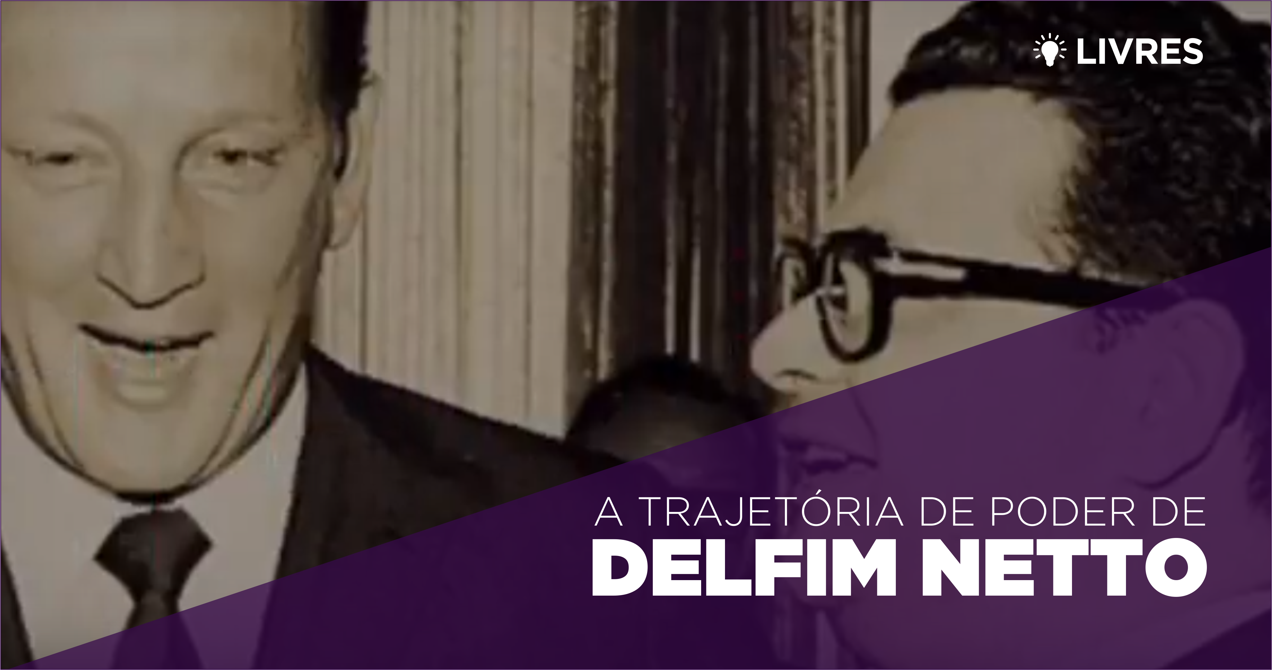 A trajetória de poder de Delfim Netto