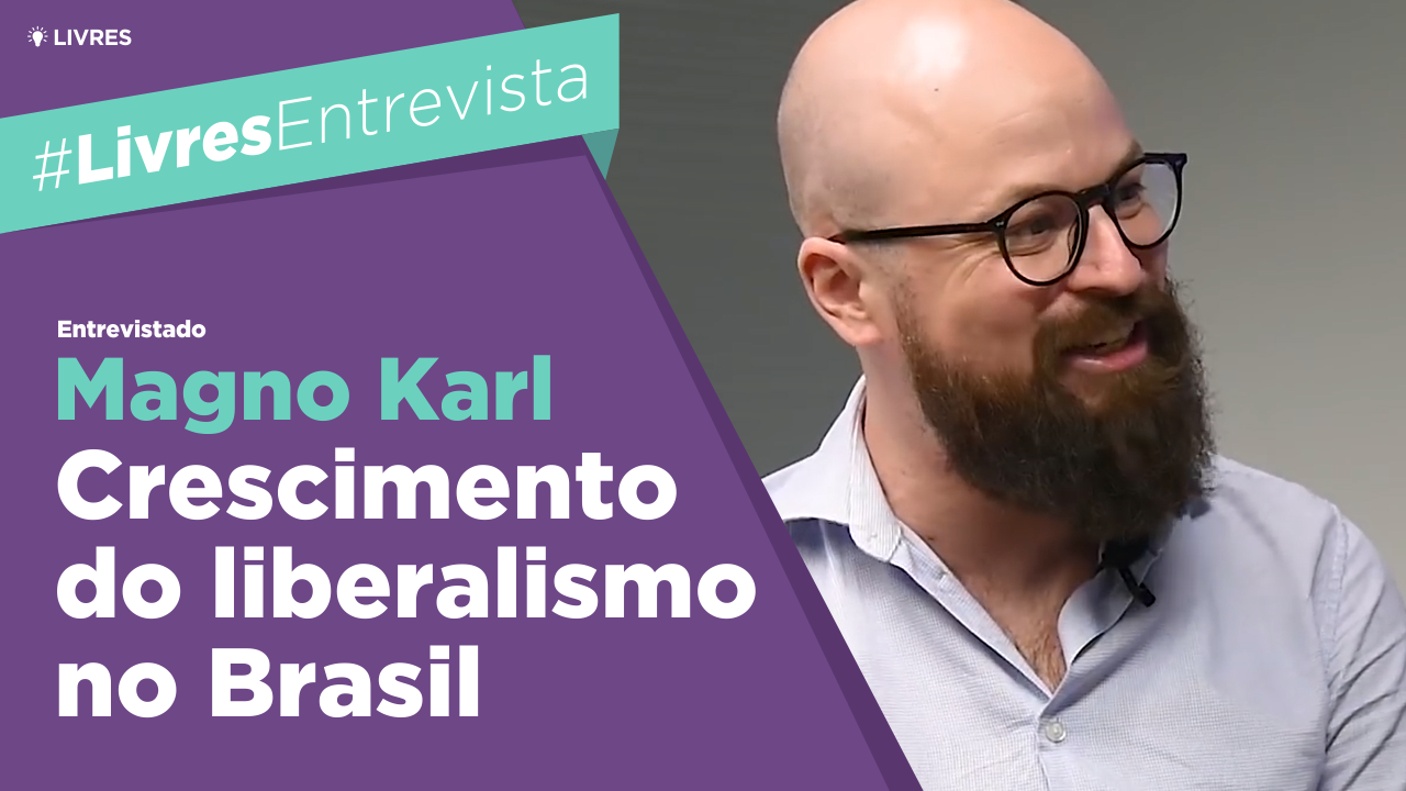 Crescimento do liberalismo no Brasil | Entrevista com Magno Karl