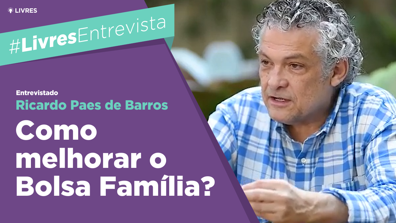 Como melhorar o Bolsa Família? Ricardo Paes de Barros explica
