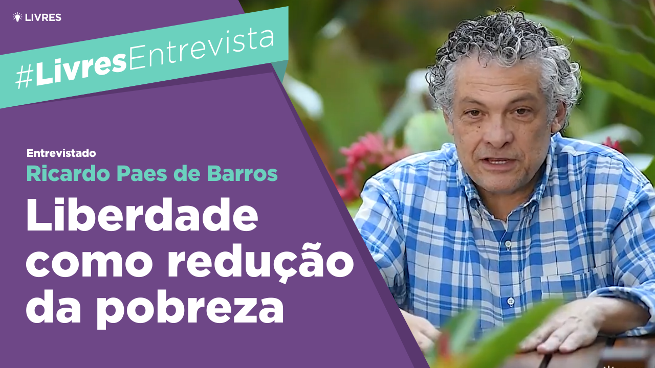 Liberdade como redução da pobreza | Entrevista com Ricardo Paes de Barros