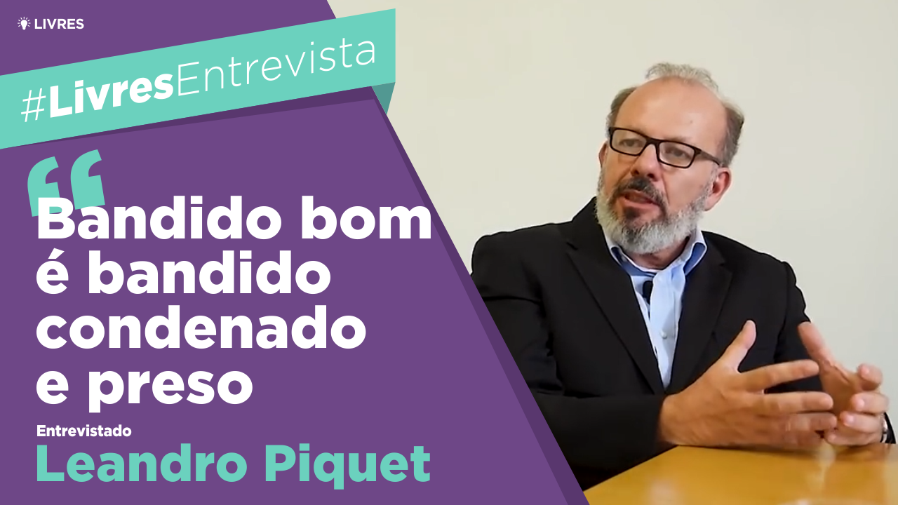 “Bandido bom é bandido condenado e preso” | Entrevista com Leandro Piquet
