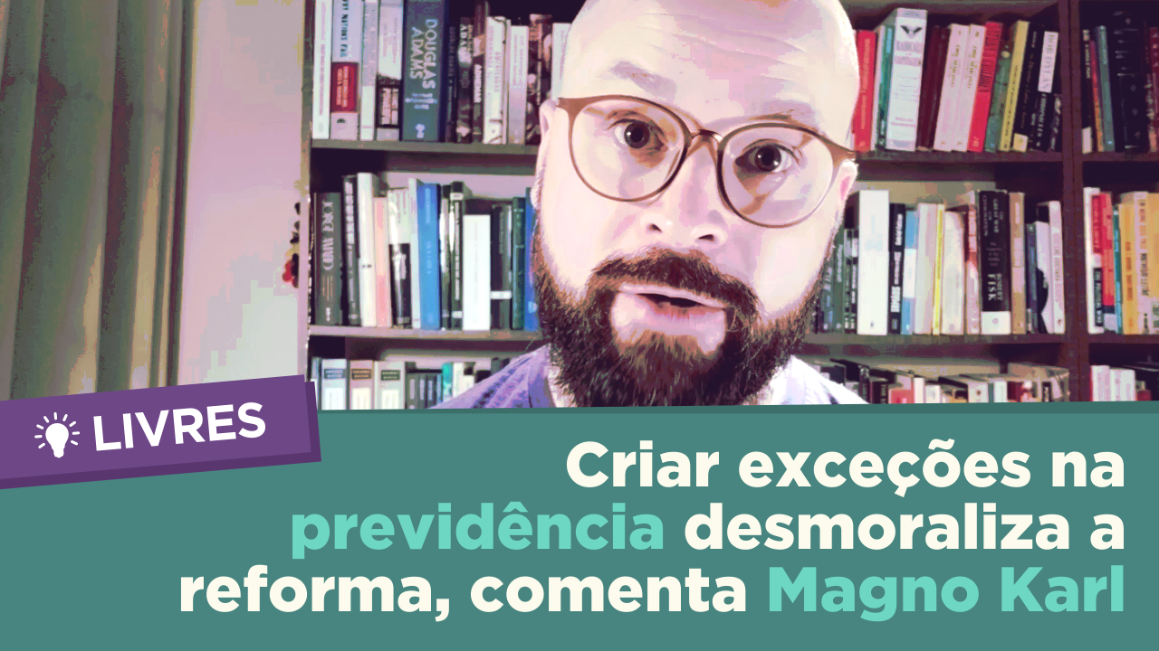Criar exceções na previdência desmoraliza a reforma | Comentário Livres com Magno Karl