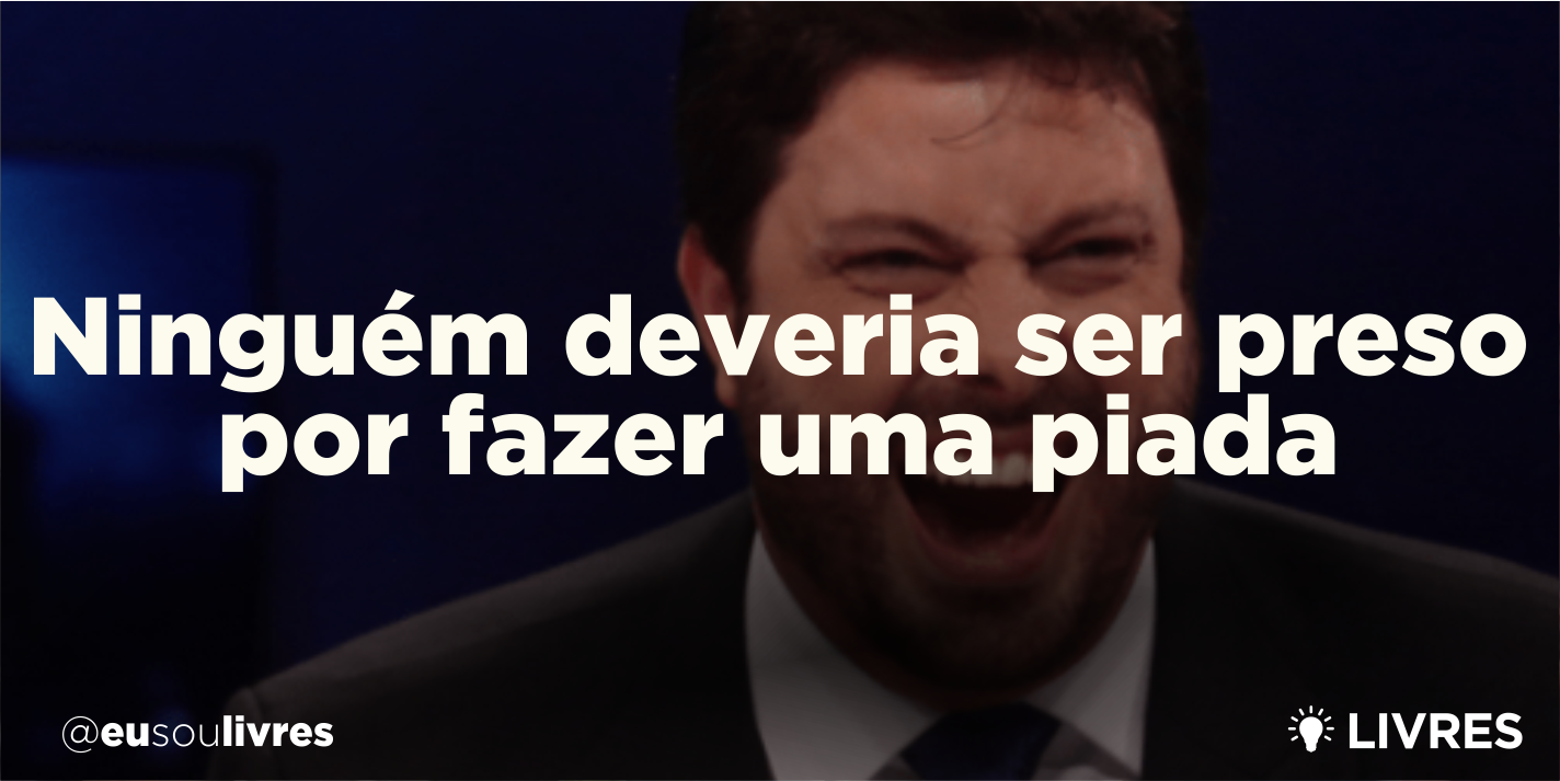 Ninguém deveria ser preso por fazer uma piada