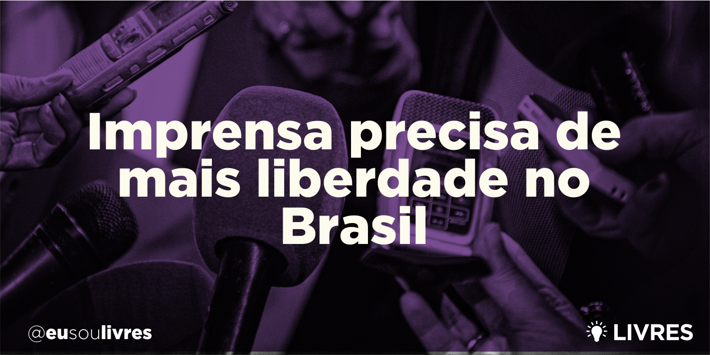 Imprensa precisa de mais liberdade no Brasil
