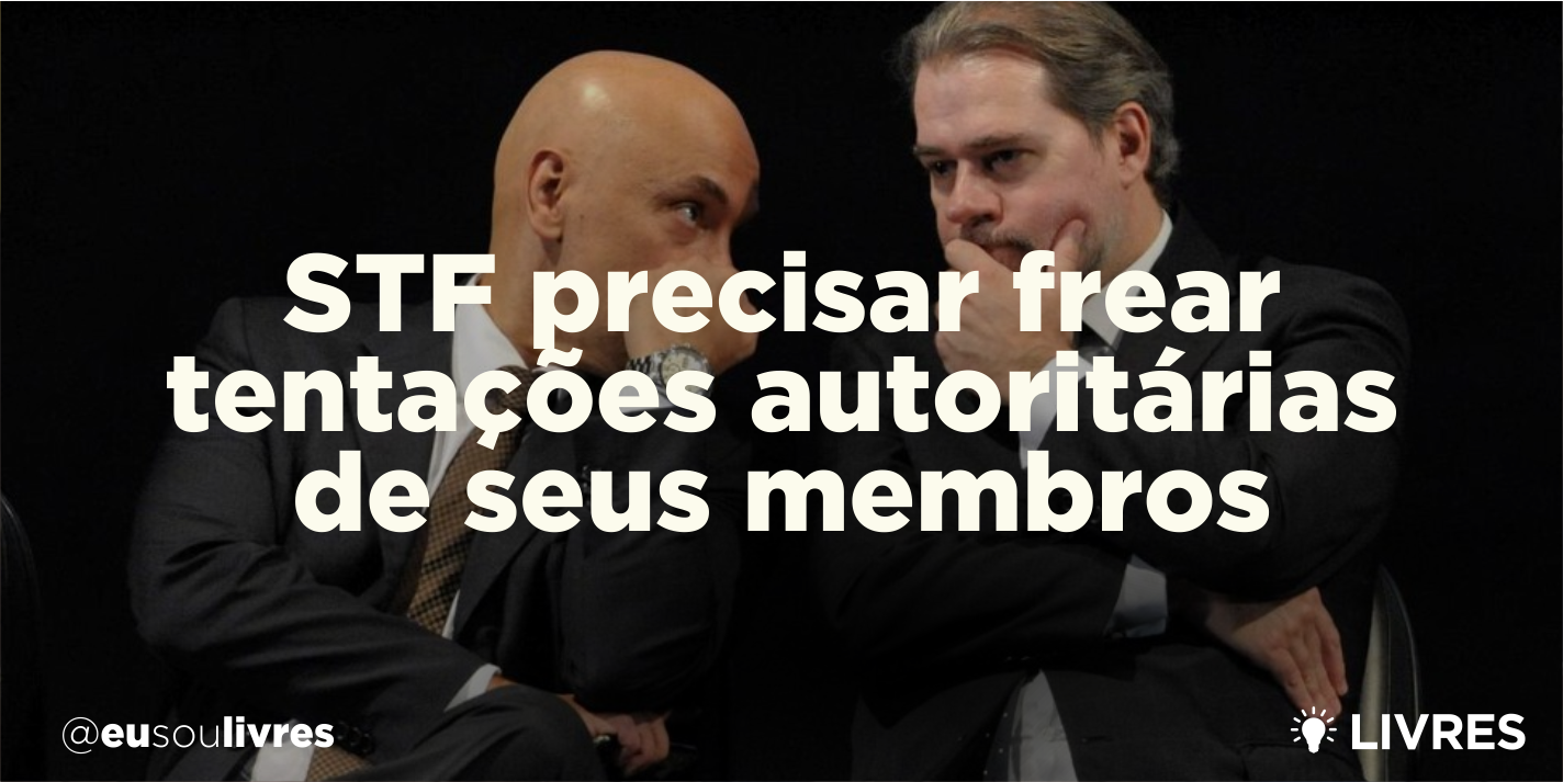 STF precisa frear tentações autoritárias de seus membros