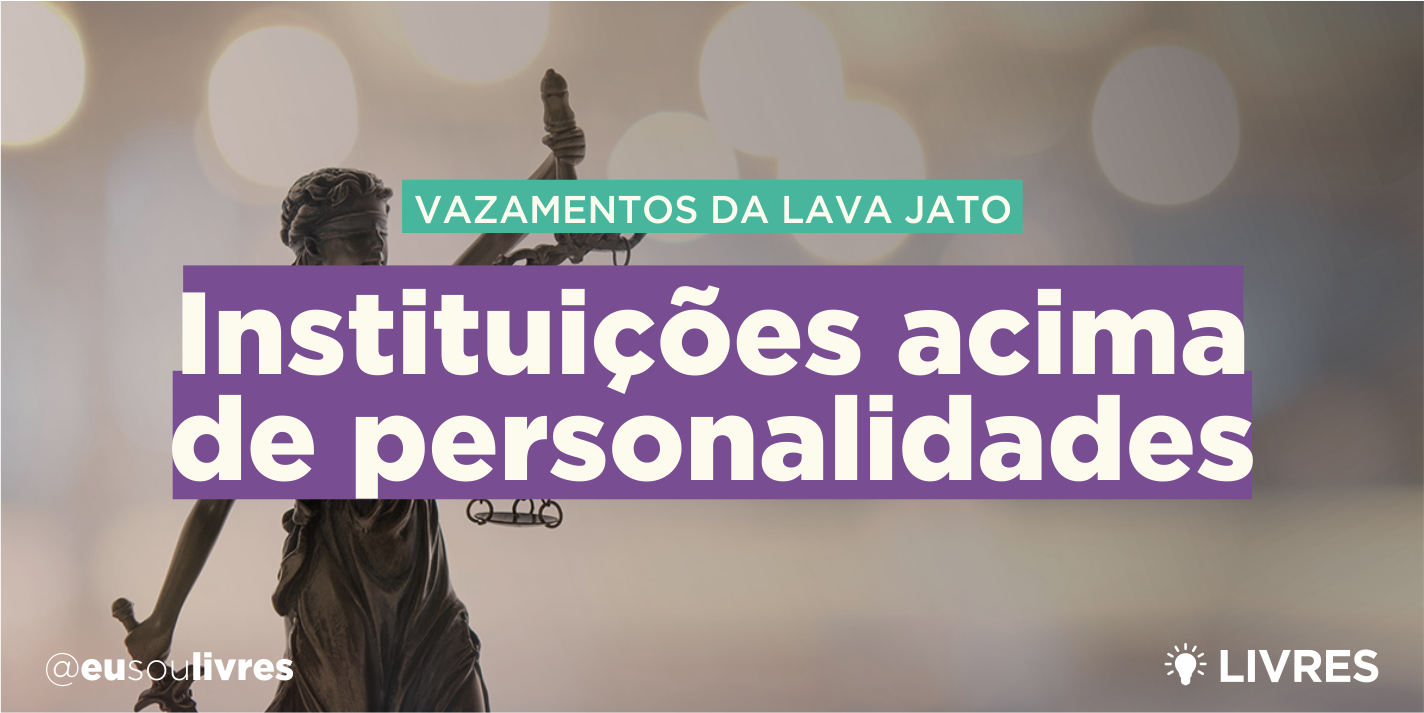 Instituições acima de personalidades